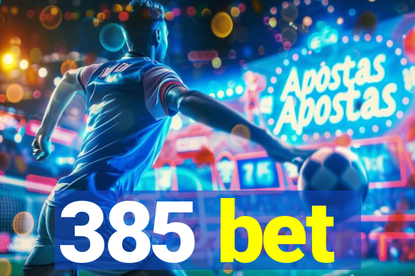 385 bet